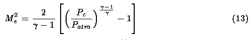  Me^2 = 2/((gamma)-1)((Pc/Patm)^(((gamma)-1)/gamma) - 1)		(13)